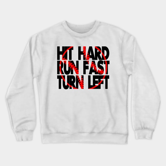 Hit hard, run fast, turn left Shirt Crewneck Sweatshirt by magdynstein